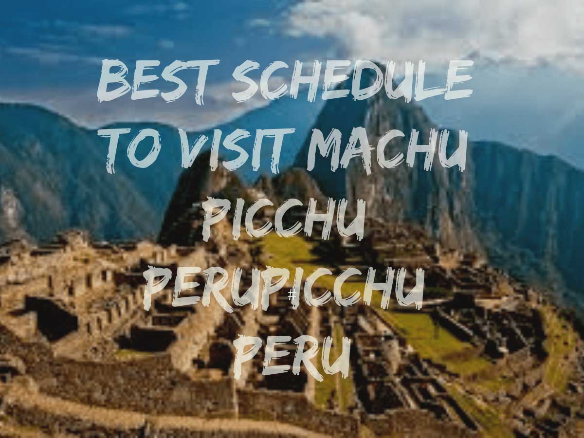Best Schedule to visit Machu Picchu