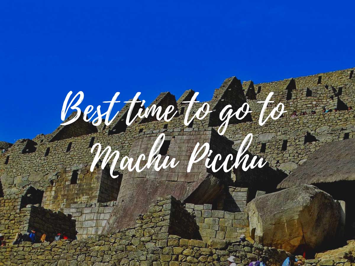 Best Time To Go To Machu Picchu