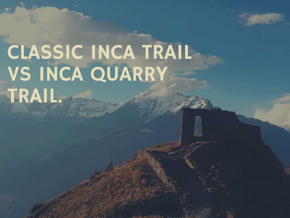 Inca Trail vs Inca Quarry Trail: What you should know before hike