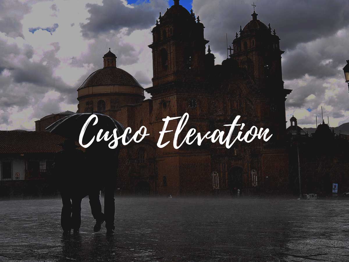 Cusco Elevation: How to Prepare for the High Altitude