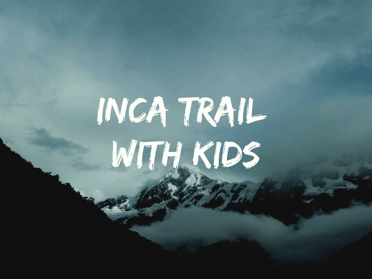 Inca Trail with kids