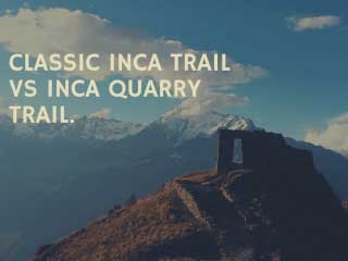 Inca Trail vs Inca Quarry Trail: What you should know before hike