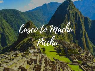 Cusco to Machu Picchu: Everything You Need to Know