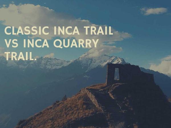 Inca Trail vs Inca Quarry Trail: What you should know before hike