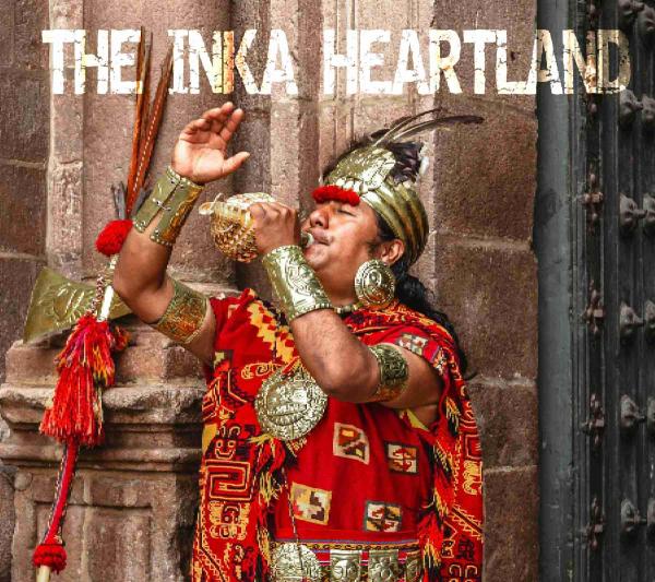 The Inca Heartland: Cusco, Sacred Valley & Machu Picchu Guide