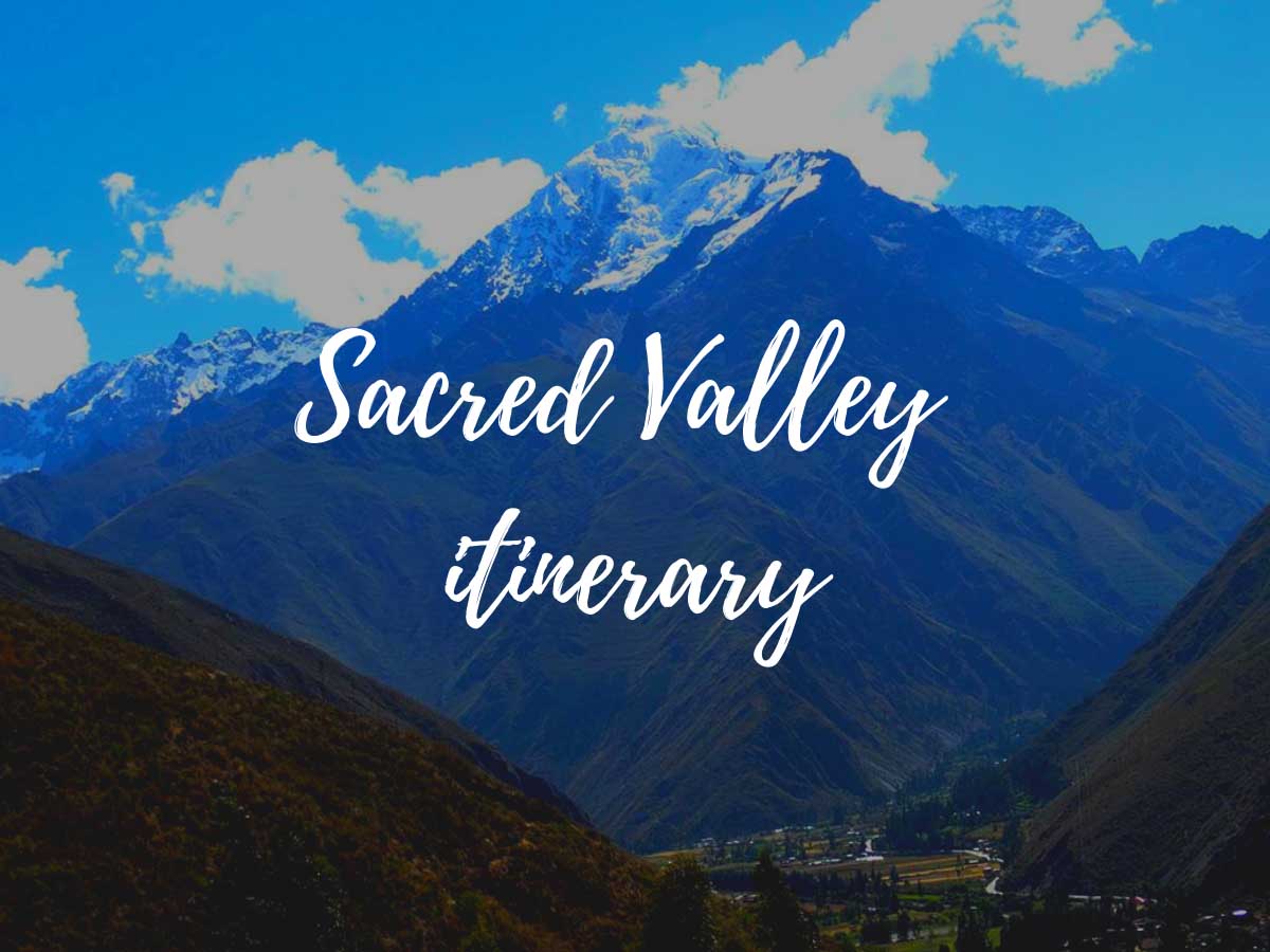 Sacred Valley itinerary | Things to do in SACRED VALLEY of the INCAS