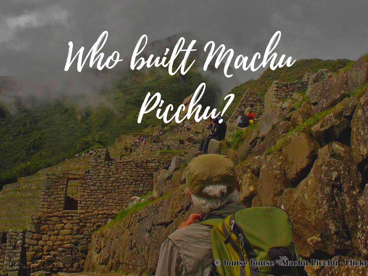 Who built Machu Picchu?